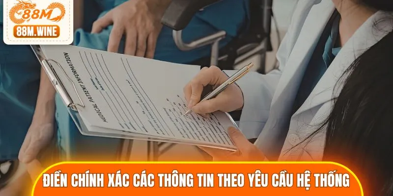 Điền chính xác các thông tin theo yêu cầu hệ thống