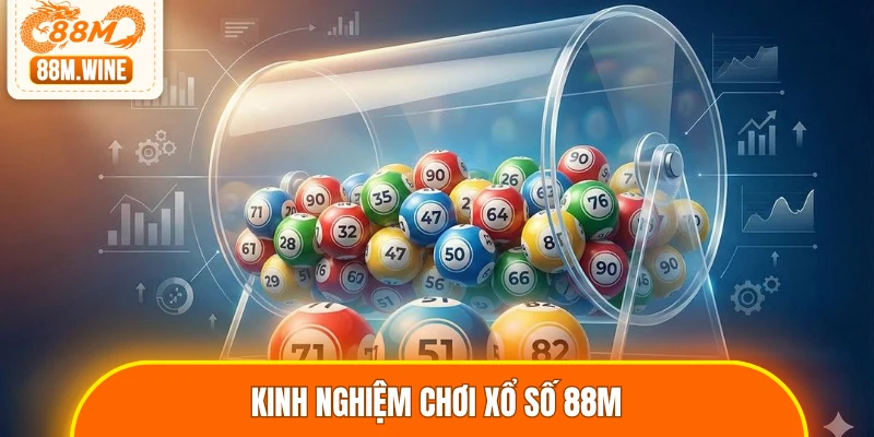Kinh nghiệm chơi xổ số 88M