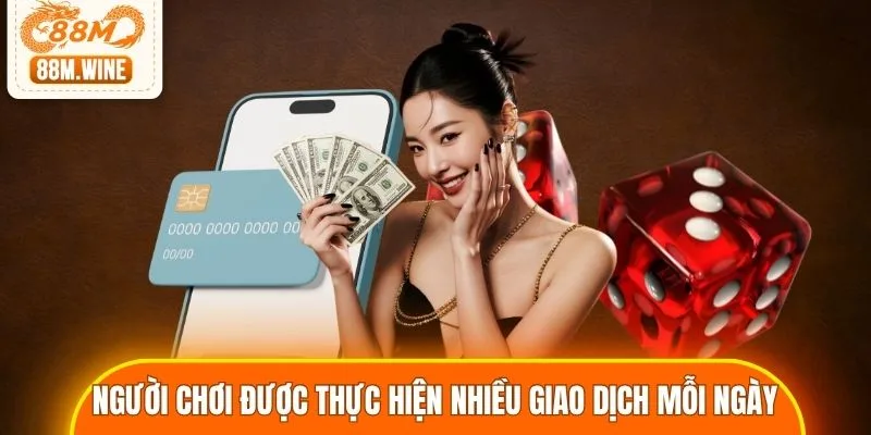Người chơi được phép thực hiện nhiều giao dịch mỗi ngày
