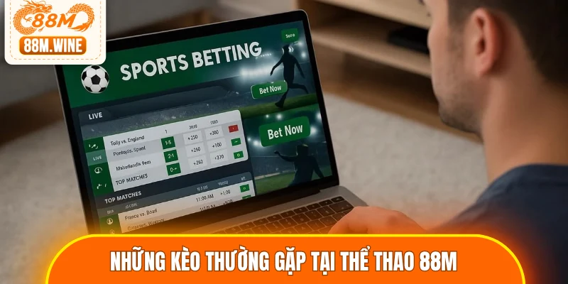 Những kèo thường gặp tại thể thao 88M