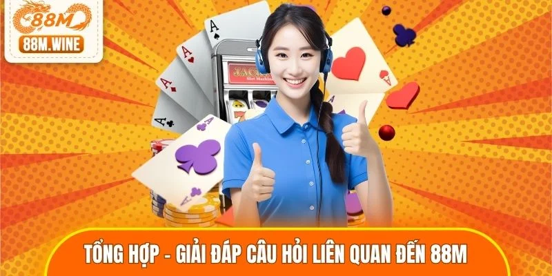 Tổng hợp - giải đáp câu hỏi liên quan đến 88M