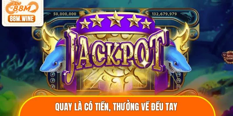 Quay là có tiền, thưởng về đều tay