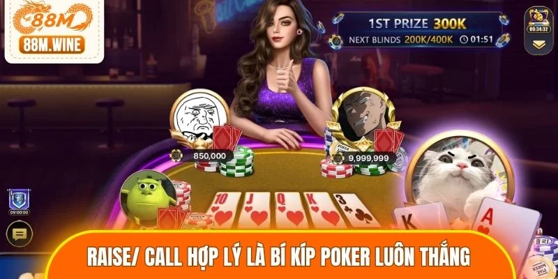 Raise/ Call hợp lý là bí kíp Poker luôn thắng