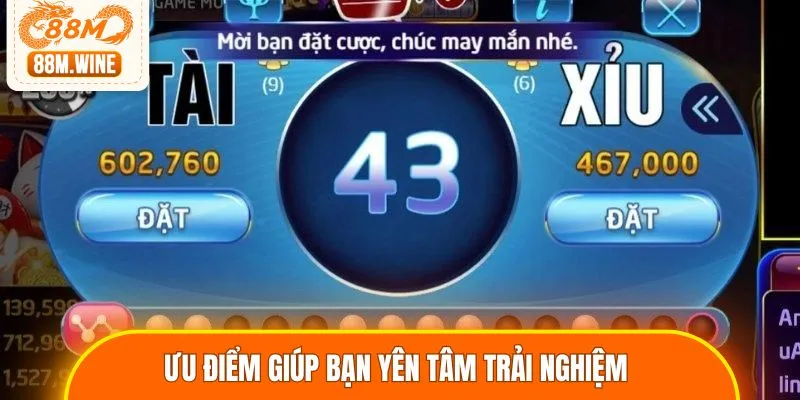 Ưu điểm giúp bạn yên tâm trải nghiệm